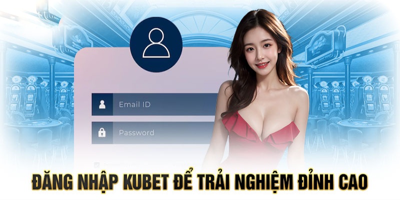 3 bước đăng nhập Kubet77 chi tiết cho người chơi