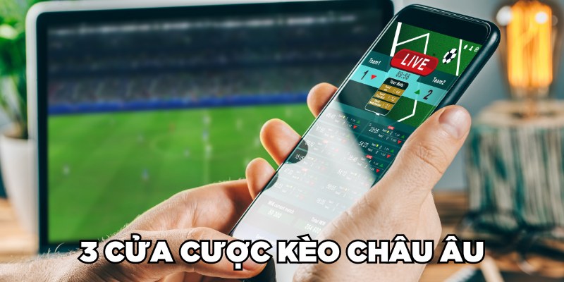 3 cửa cược kèo châu Âu