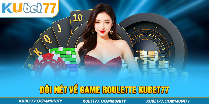 Một vài nét về game Roulette Kubet77