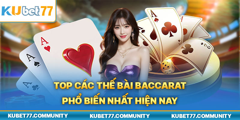 Top các thế bài Baccarat phổ biến nhất hiện nay