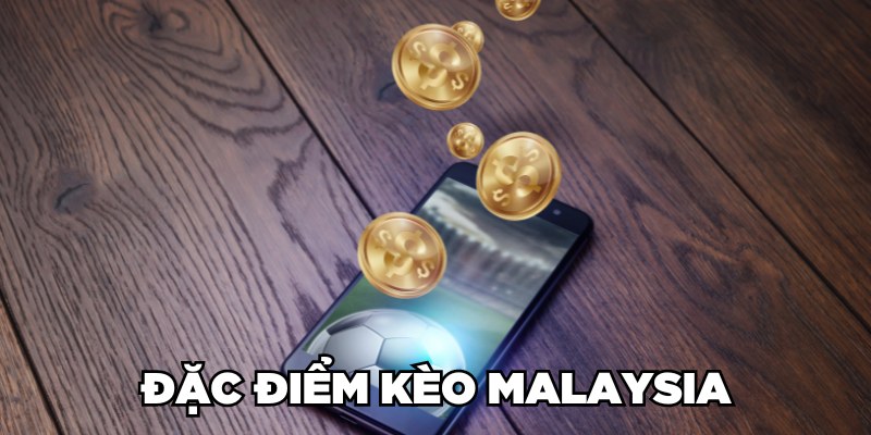 Đặc điểm kèo Malaysia