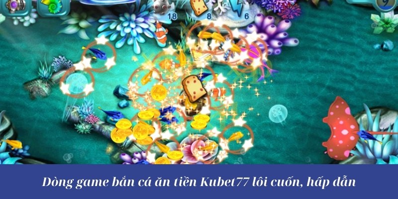 Bắn cá lẻ tại Kubet77 để tận dụng tốt nguồn vốn