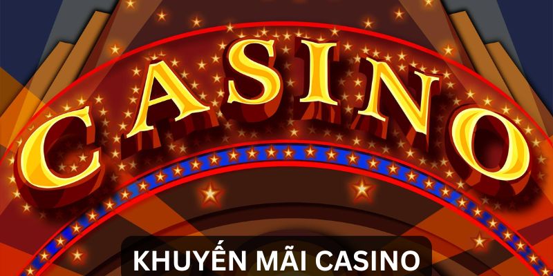 Khuyến mãi Casino cực sốc dành cho thành viên mới