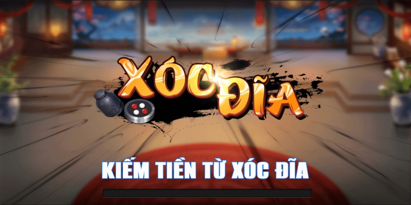 Kiếm tiền từ xóc đĩa