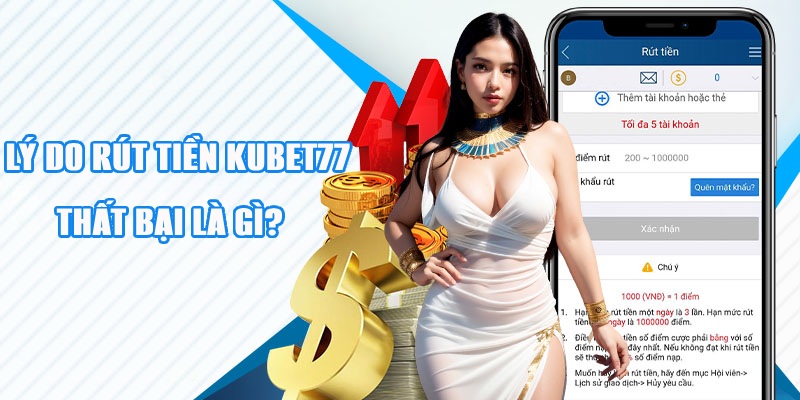 Lý do khiến người chơi rút tiền tại Kubet77 thất bại