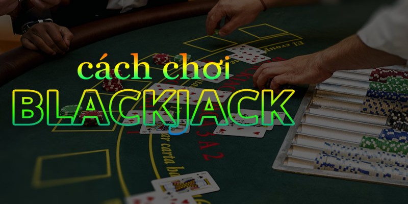 Những chiến thuật cược blackjack là gì hiệu quả