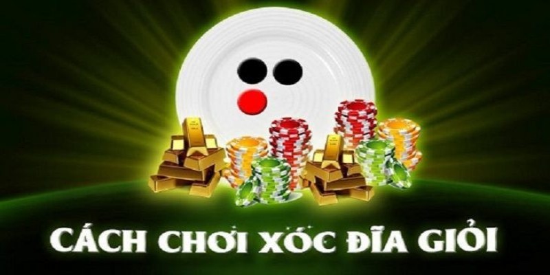 Những điều cần nhớ trước khi chơi xóc đĩa