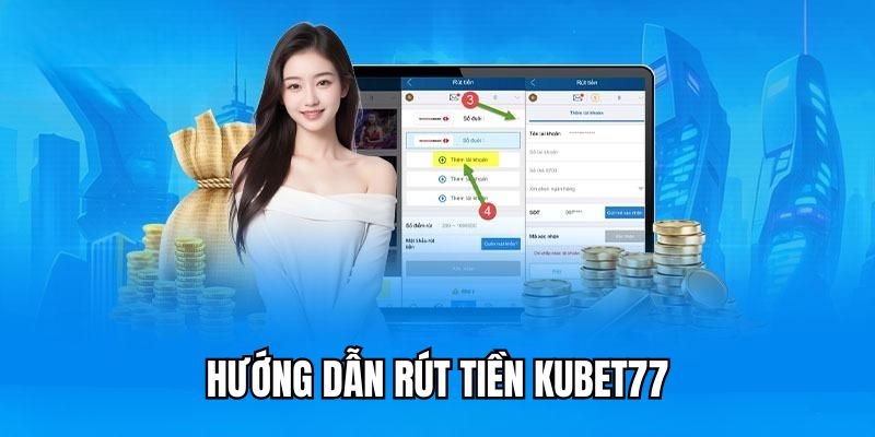 Quy trình 3 bước rút tiền đơn giản trên Kubet77