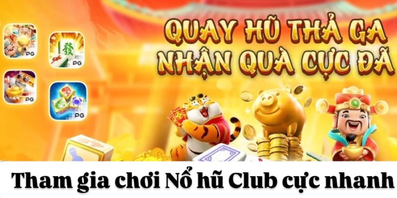 Tham gia chơi Nổ hũ Club cực nhanh