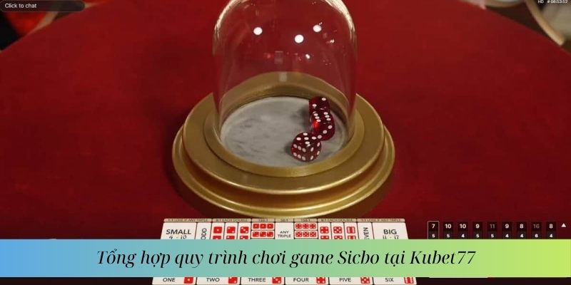 Tổng hợp quy trình chơi game Sicbo tại Kubet77