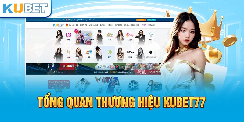 Tổng quan về thương hiệu giải trí đẳng cấp Kubet77