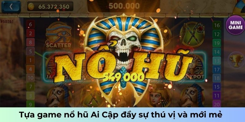 Tựa game nổ hũ Ai Cập đầy sự thú vị và mới mẻ