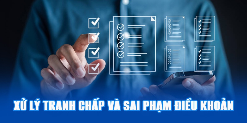 Xử lý tranh chấp và các hành vi sai phạm nghiêm ngặt