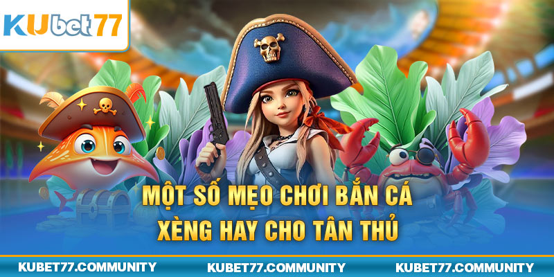 Một số mẹo chơi bắn cá xèng hay cho tân thủ