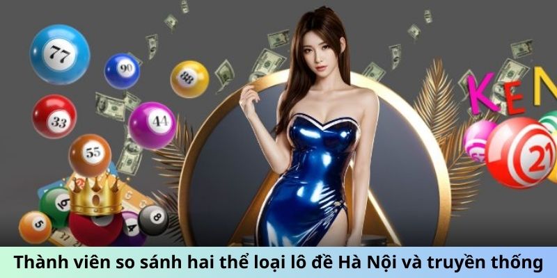 Thành viên so sánh hai thể loại lô đề Hà Nội và truyền thống