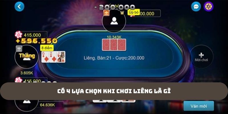 Có 4 lựa chọn khi chơi Liêng là gì?