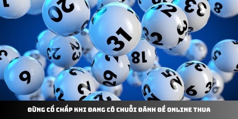 Đừng cố chấp khi đang có chuỗi đánh đề online thua